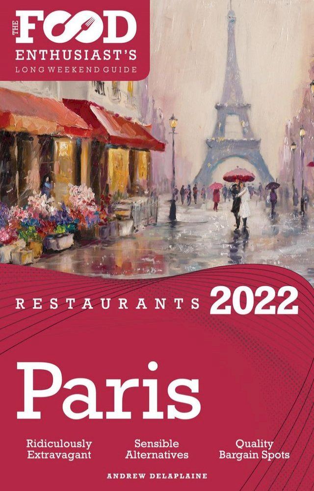  2022 Paris Restaurants - The Food Enthusiast’s Long Weekend Guide(Kobo/電子書)