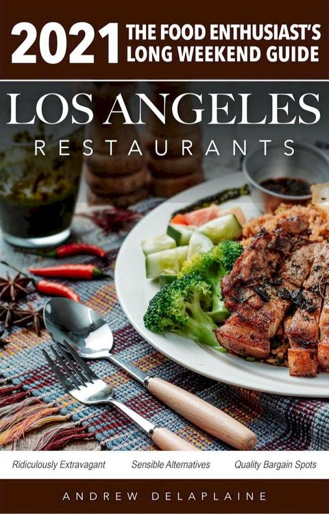 2021 Los Angeles Restaurants - The Food Enthusiast’s Long Weekend Guide(Kobo/電子書)