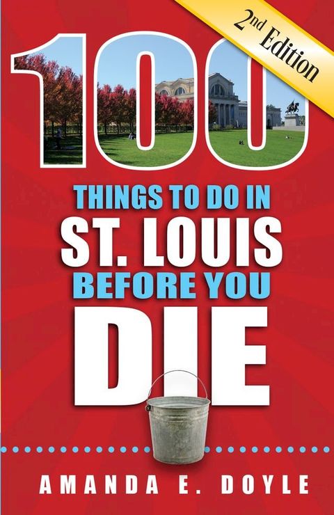 100 Things to Do in St. Louis Before You Die, Second Edition(Kobo/電子書)