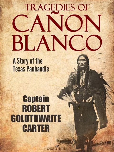 Tragedies of Ca&ntilde;on Blanco: A Story of the Texas Panhandle(Kobo/電子書)