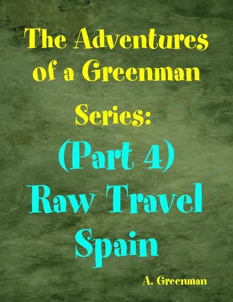 The Adventures of a Greenman Series: (Part 4) Raw Travel Spain(Kobo/電子書)