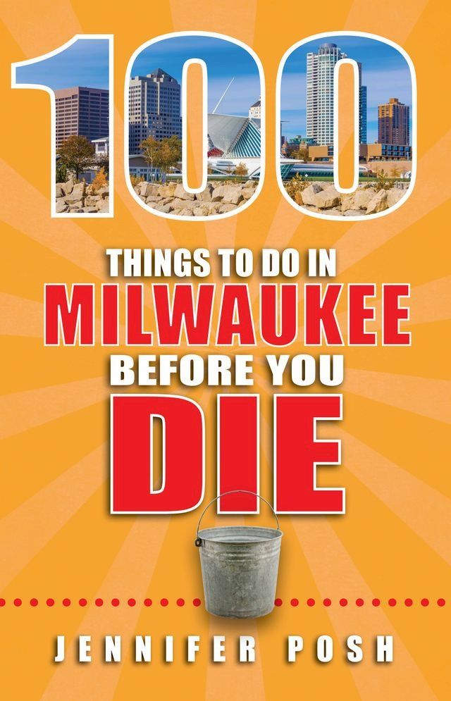  100 Things to Do in Milwaukee Before You Die(Kobo/電子書)