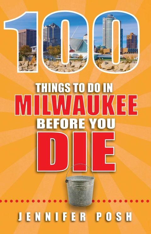 100 Things to Do in Milwaukee Before You Die(Kobo/電子書)