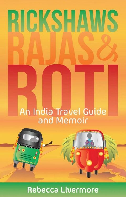 Rickshaws, Rajas and Roti: An India Travel Guide and Memoir(Kobo/電子書)