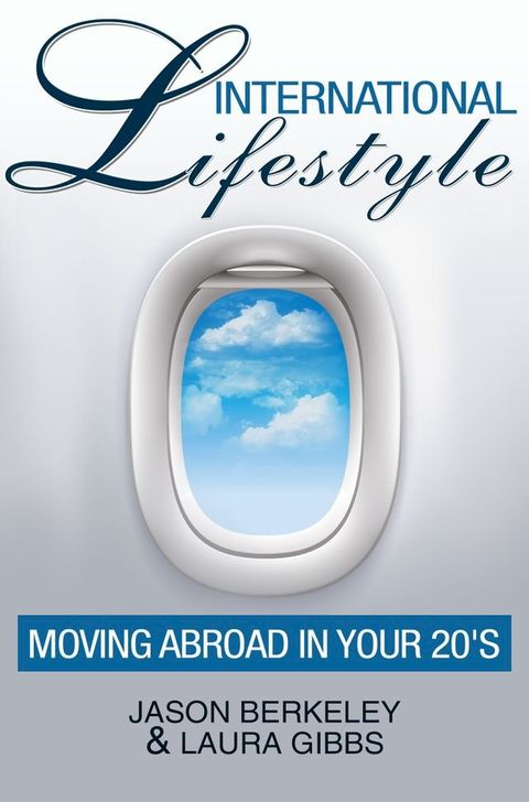 International Lifestyle: Moving Abroad in Your 20's(Kobo/電子書)