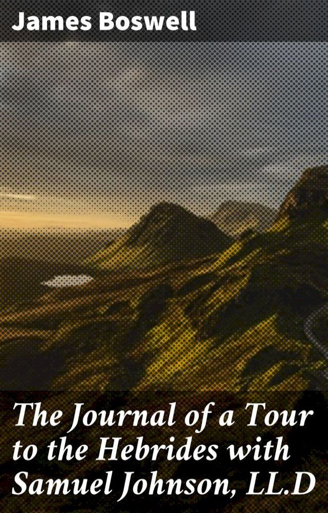  The Journal of a Tour to the Hebrides with Samuel Johnson, LL.D(Kobo/電子書)