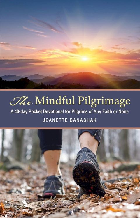 The Mindful Pilgrimage: A 40-Day Pocket Devotional for Pilgrims of Any Faith or None(Kobo/電子書)