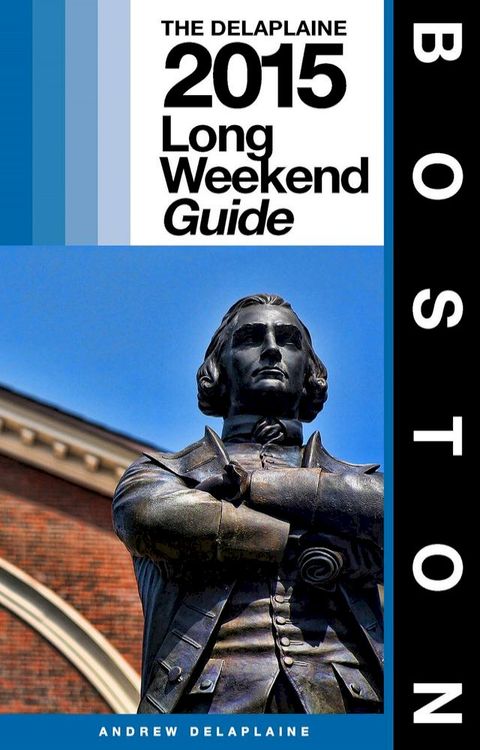 BOSTON - The Delaplaine 2015 Long Weekend Guide(Kobo/電子書)