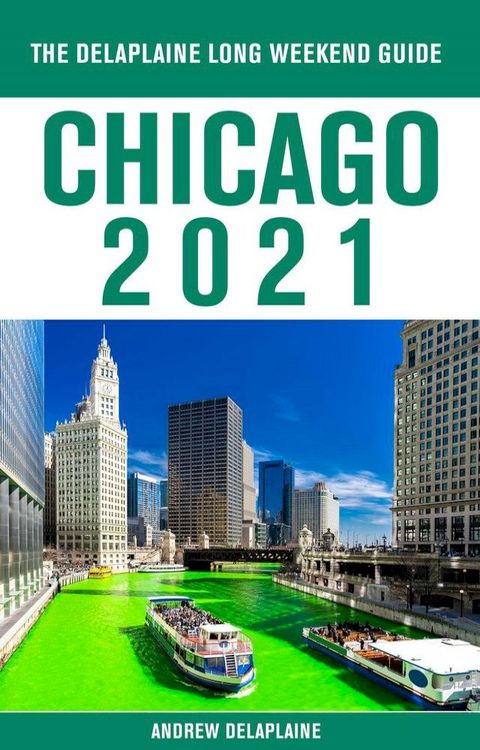 Chicago - The Delaplaine 2021 Long Weekend Guide(Kobo/電子書)