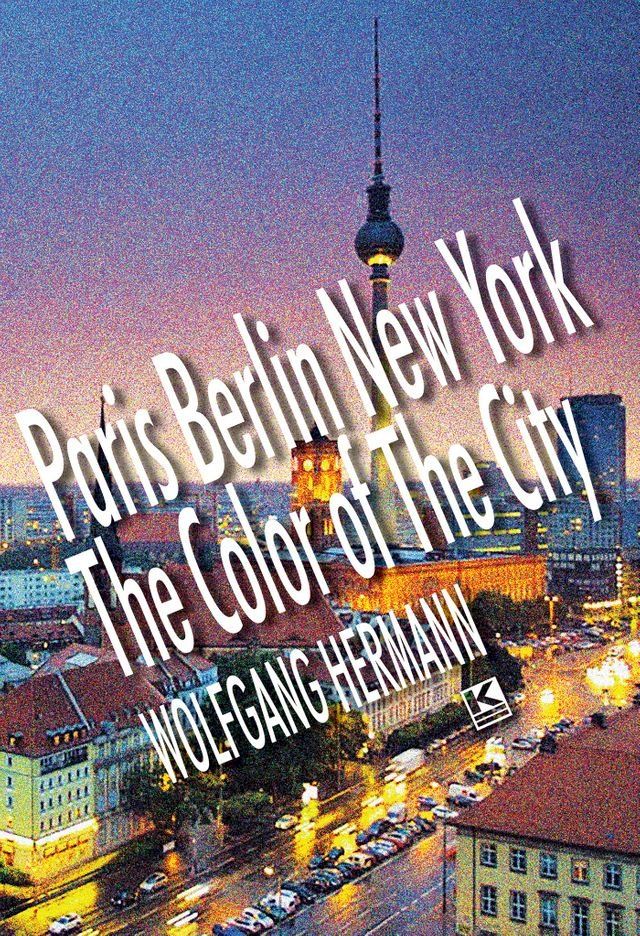  Paris Berlin New York - The Color of the City(Kobo/電子書)