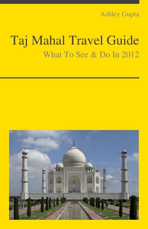 Taj Mahal, India Travel Guide - What To See & Do(Kobo/電子書)