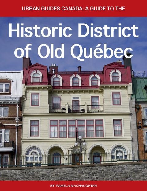 Urban Guides Canada: A Guide to The Historic District of Old Québec(Kobo/電子書)