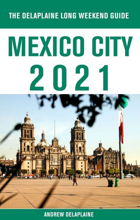 Mexico City - The Delaplaine 2021 Long Weekend Guide(Kobo/電子書)