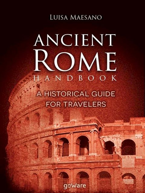 Ancient Rome Handbook. A historical guide for travelers(Kobo/電子書)