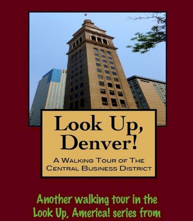  Look Up, Denver! A Walking Tour of the Central Business District(Kobo/電子書)