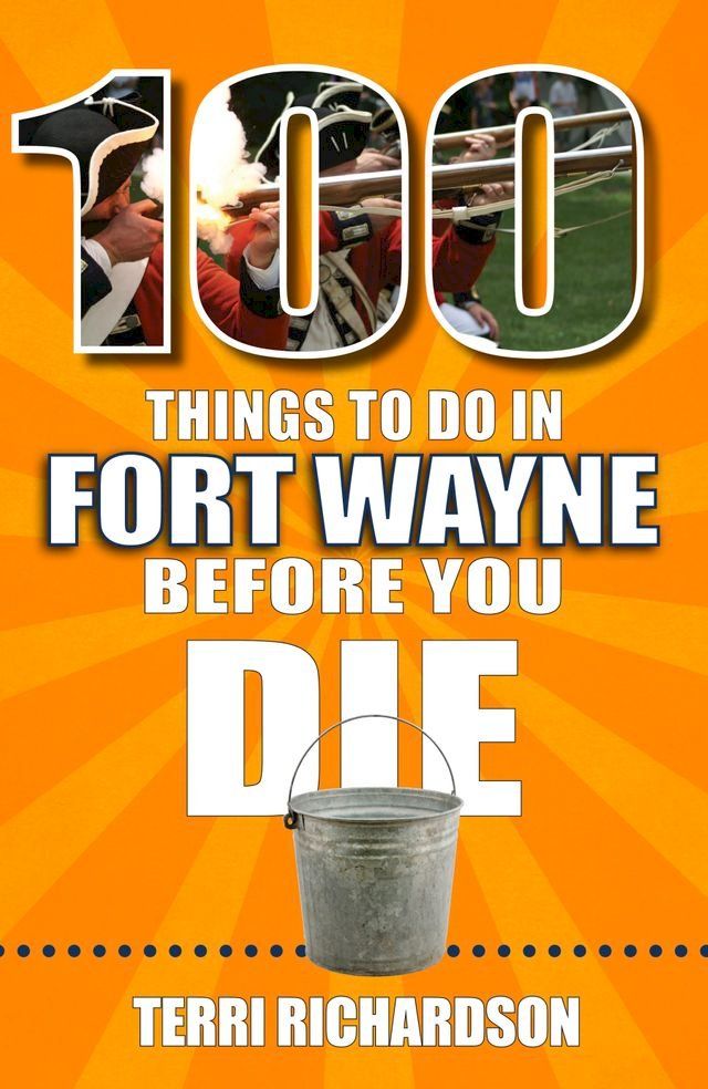  100 Things to Do in Fort Wayne Before You Die(Kobo/電子書)