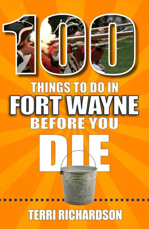 100 Things to Do in Fort Wayne Before You Die(Kobo/電子書)