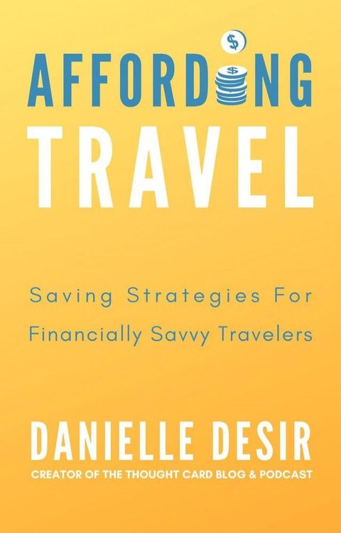 Affording Travel: Money Saving Strategies For Financially Savvy Travelers(Kobo/電子書)