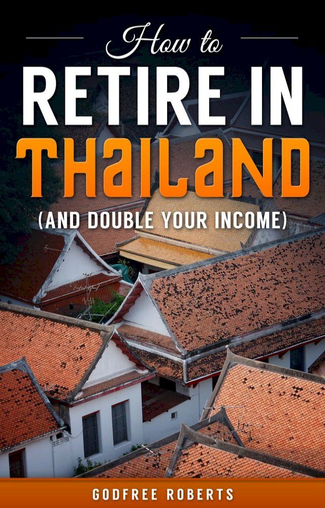  How to Retire In Thailand and Double Your Income(Kobo/電子書)