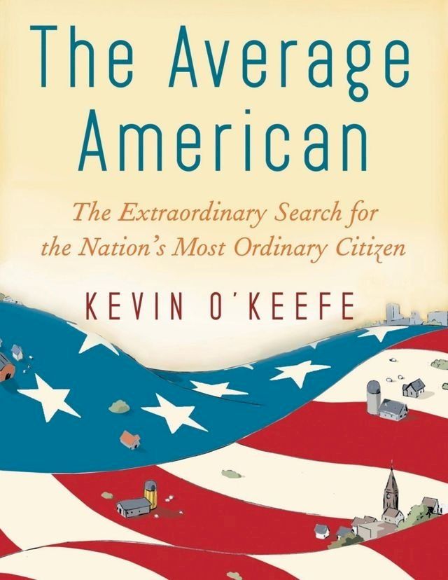  The Average American: The Extraordinary Search for the Nation's Most Ordinary Citizen(Kobo/電子書)