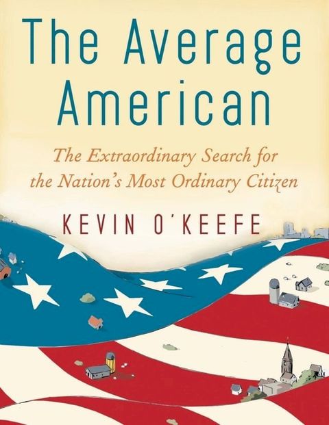 The Average American: The Extraordinary Search for the Nation's Most Ordinary Citizen(Kobo/電子書)