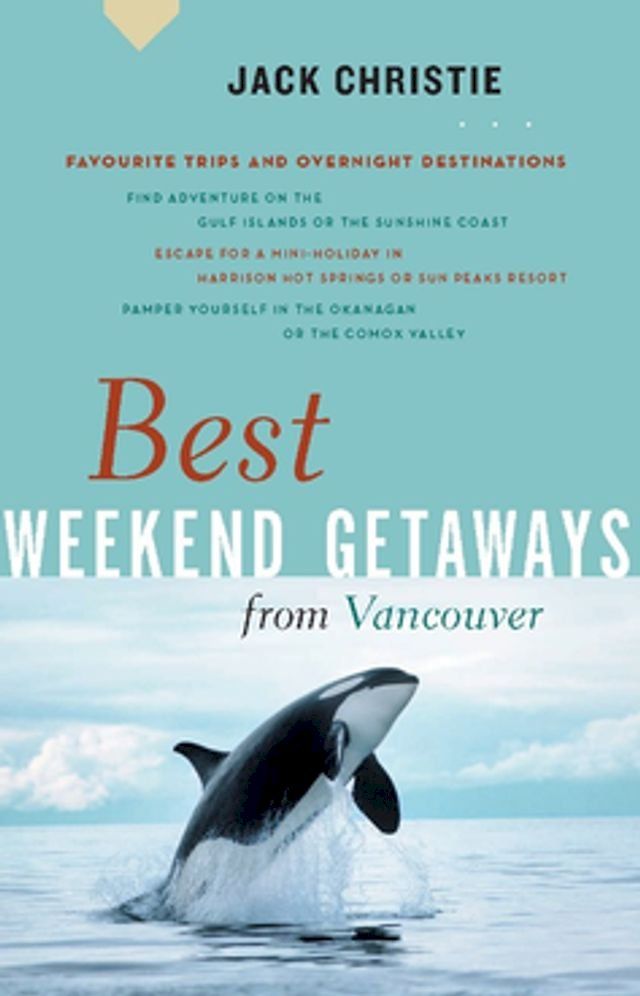  Best Weekend Getaways from Vancouver(Kobo/電子書)