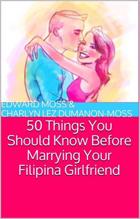 50 Things You Should Know Before Marrying Your Filipina Girlfriend(Kobo/電子書)