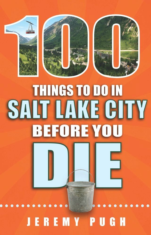  100 Things to Do in Salt Lake City Before You Die(Kobo/電子書)