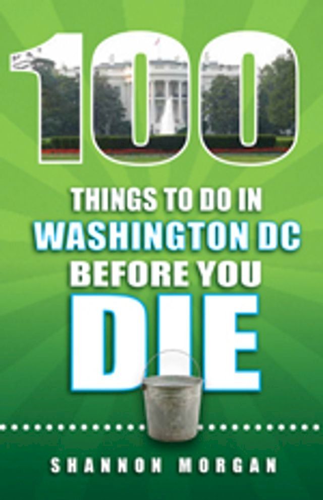  100 Things to do in Washington DC Before You Die(Kobo/電子書)