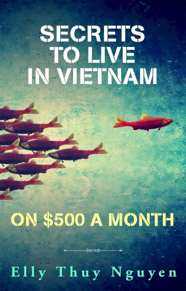  Secrets to Live in Vietnam on $500 a Month(Kobo/電子書)