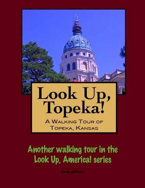 Look Up, Topeka! A Walking Tour of Topeka, Kansas(Kobo/電子書)