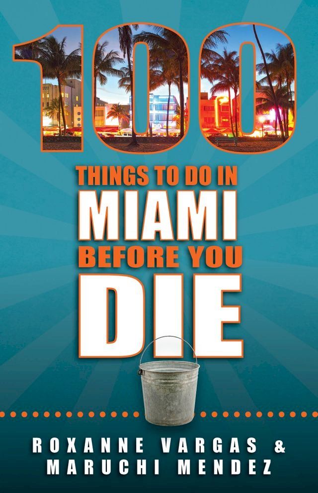  100 Things to Do in Miami Before You Die(Kobo/電子書)