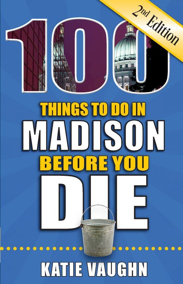  100 Things to Do in Madison Before You Die, Second Edition(Kobo/電子書)