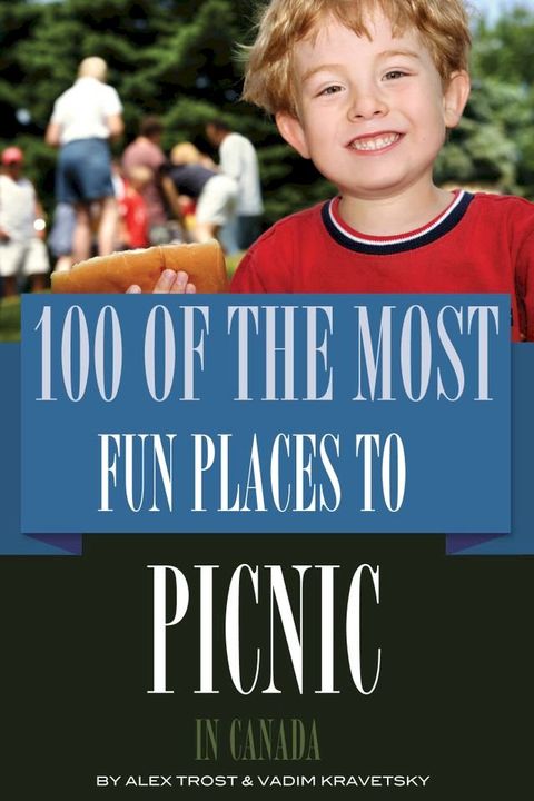 100 of the Most Fun Places to Picnic In Canada(Kobo/電子書)