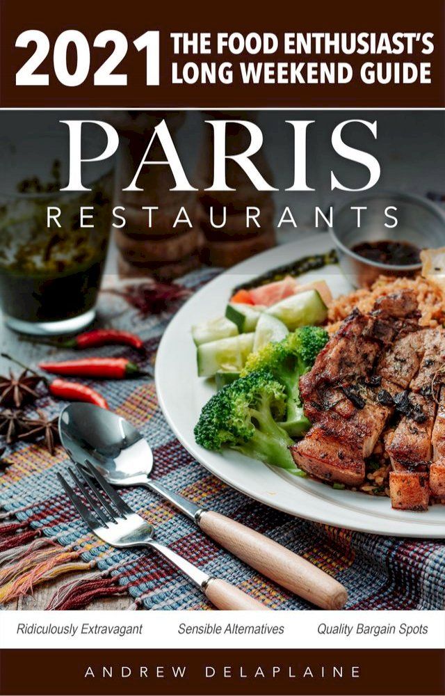  2021 Paris Restaurants - The Food Enthusiast’s Long Weekend Guide(Kobo/電子書)