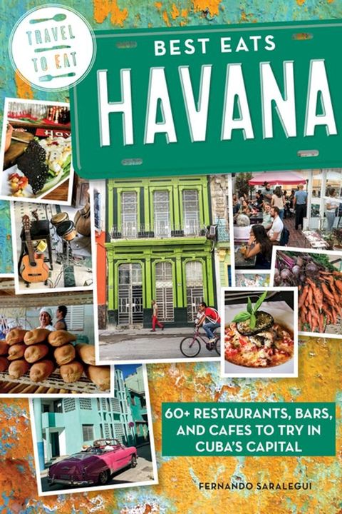 Best Eats Havana: 60+ Restaurants, Bars, and Cafes to Try in Cuba's Capital(Kobo/電子書)