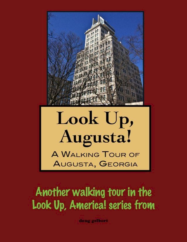  Look Up, Augusta! A Walking Tour of Augusta, Georgia(Kobo/電子書)