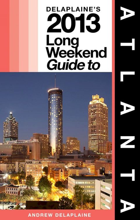 Delaplaine’s 2013 Long Weekend Guide to Atlanta(Kobo/電子書)