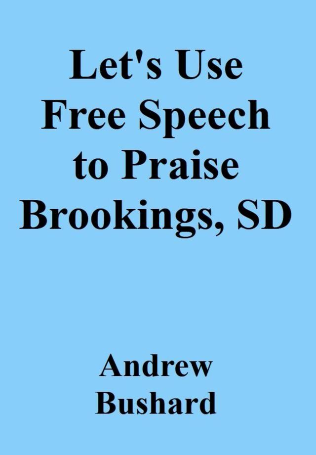  Let's Use Free Speech to Praise Brookings, SD(Kobo/電子書)