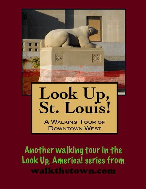 Look Up, St. Louis! A Walking Tour of Downtown West(Kobo/電子書)