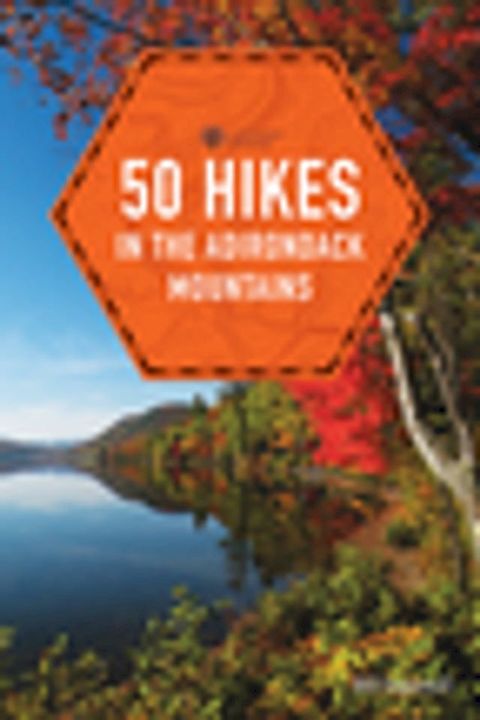 50 Hikes in the Adirondack Mountains (1st Edition) (Explorer's 50 Hikes)(Kobo/電子書)