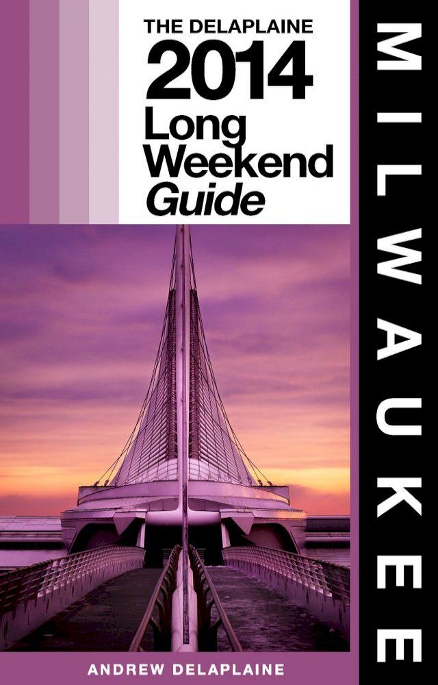  Milwaukee - The Delaplaine 2014 Long Weekend Guide(Kobo/電子書)