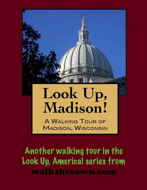 Look Up, Madison! A Walking Tour of Madison, Wisconsin(Kobo/電子書)