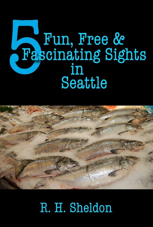  5 Fun, Free & Fascinating Sights in Seattle(Kobo/電子書)