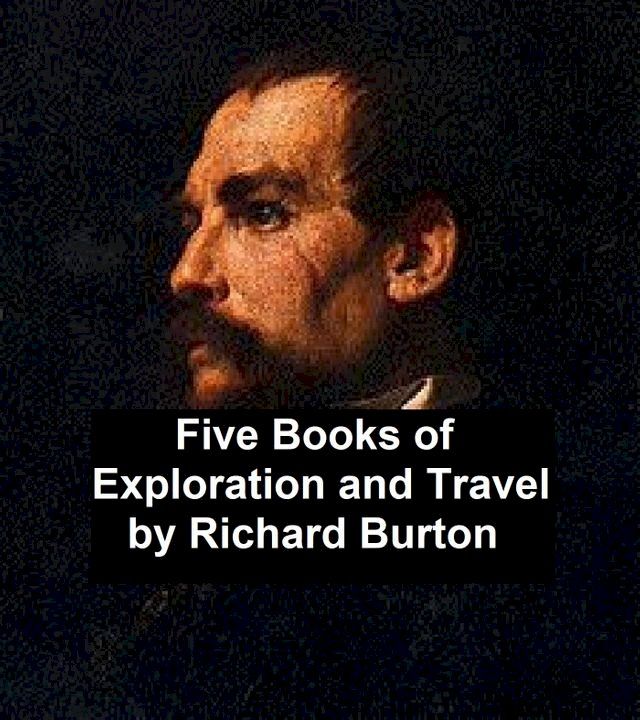  Exploration and Travel: five books by Richard Burton(Kobo/電子書)