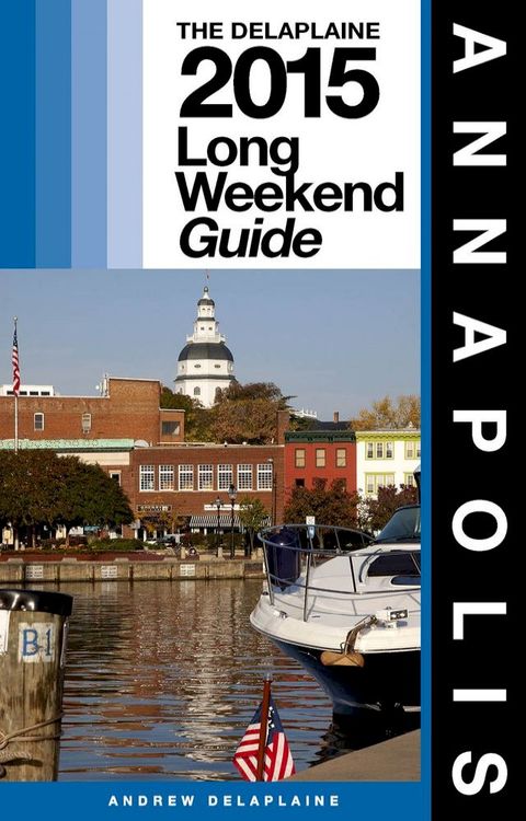 ANNAPOLIS - The Delaplaine 2015 Long Weekend Guide(Kobo/電子書)