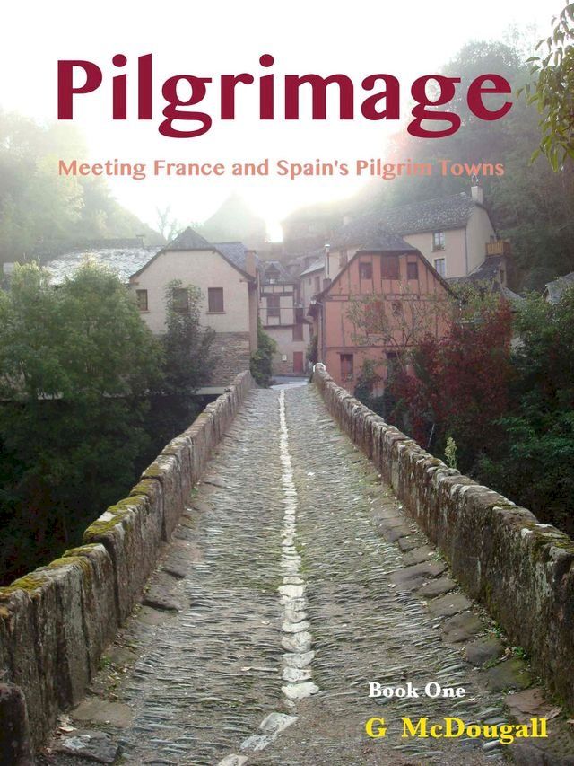  Pilgrimage: Meeting France and Spain's Pilgrim Towns(Kobo/電子書)