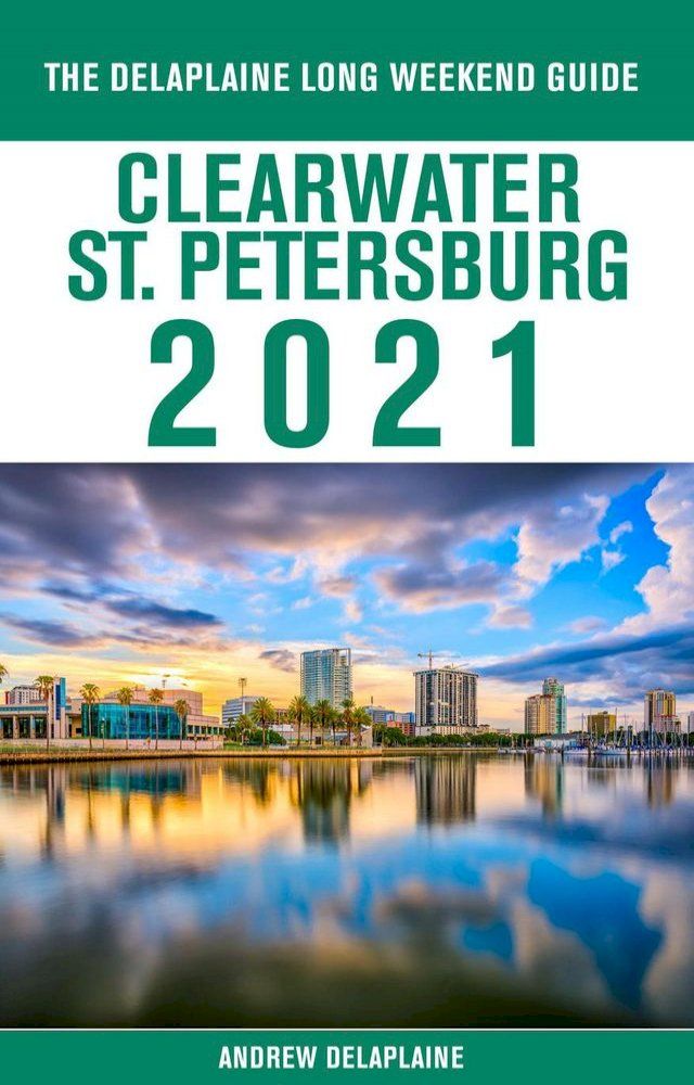  Clearwater / St. Petersburg - The Delaplaine 2021 Long Weekend Guide(Kobo/電子書)