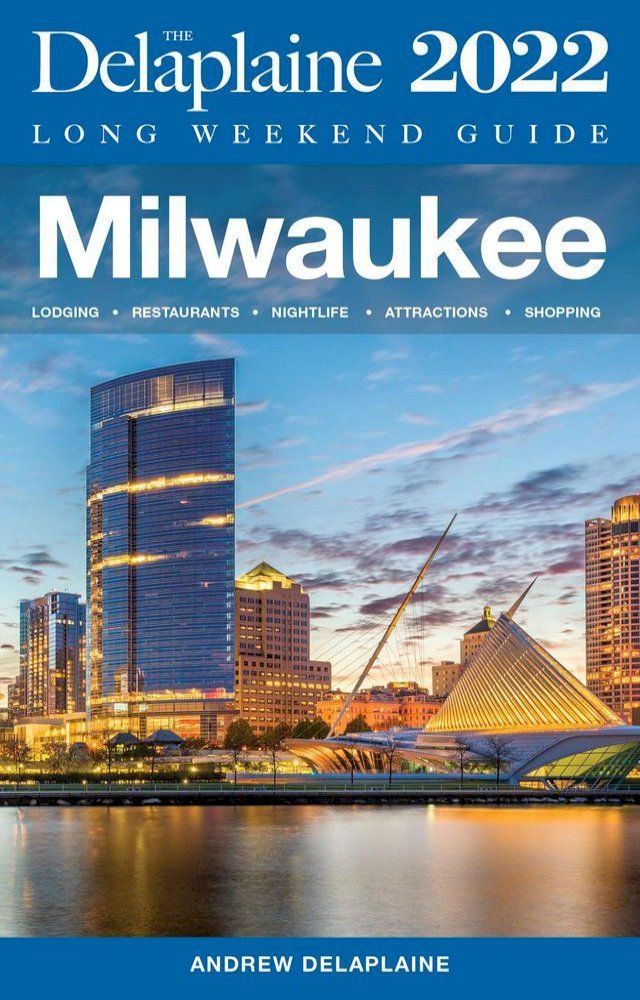  Milwaukee - The Delaplaine 2022 Long Weekend Guide(Kobo/電子書)
