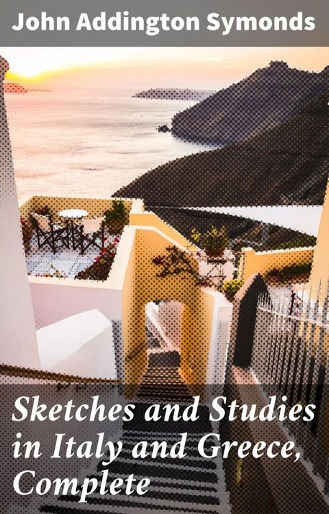 Sketches and Studies in Italy and Greece, Complete(Kobo/電子書)